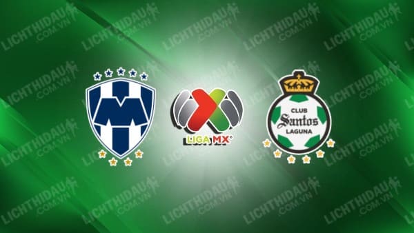 Trực tiếp Santos Laguna vs Monterrey, 10h00 ngày 15/9, vòng 7 VĐQG Mexico