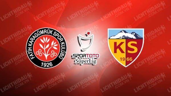 Trực tiếp Fatih Karagumruk vs Kayserispor, 00h00 ngày 31/5, vòng 34 VĐQG Thổ Nhĩ Kỳ