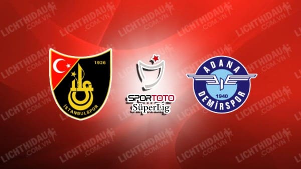 Trực tiếp Istanbulspor vs Adana Demirspor, 00h00 ngày 31/5, vòng 34 VĐQG Thổ Nhĩ Kỳ