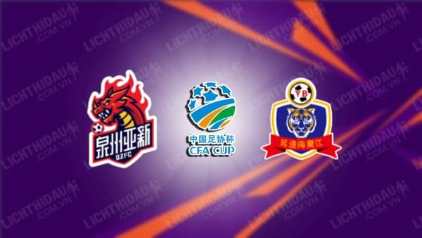Trực tiếp Quanzhou Yassin vs Yanbian Longding, 14h30 ngày 30/5, vòng 2 Cúp FA Trung Quốc