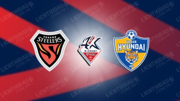 Trực tiếp Pohang Steelers vs Ulsan Hyundai, 12h00 ngày 27/10, vòng vô địch VĐQG Hàn Quốc