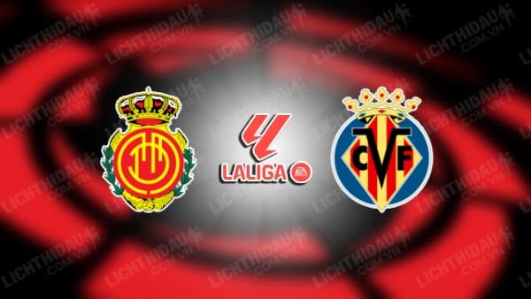 Trực tiếp Mallorca vs Villarreal, 19h00 ngày 14/9, vòng 5 VĐQG Tây Ban Nha