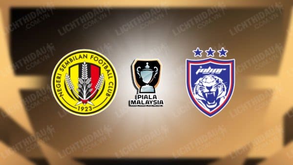 Trực tiếp Johor Darul Takzim vs Negeri Sembilan, 16h30 ngày 18/5, vòng 2 VĐQG Malaysia