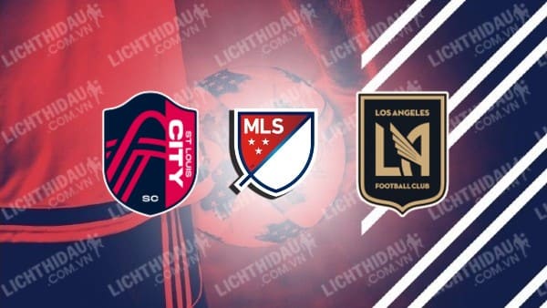 Trực tiếp St Louis City vs Los Angeles FC, 07h30 ngày 16/5, vòng 14 MLS 2024