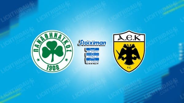 Trực tiếp AEK Athens vs Panathinaikos, 00h30 ngày 25/4, vòng loại trực tiếp VĐQG Hy Lạp