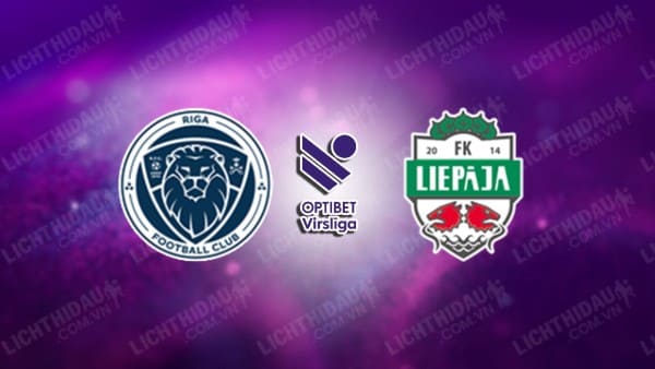 Trực tiếp Riga FC vs Metta/LU Riga, 00h00 ngày 3/6, giải VĐQG Latvia