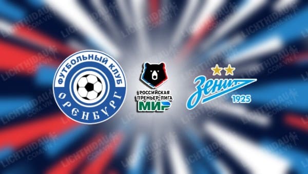 Trực tiếp Orenburg vs Zenit, 16h00 ngày 23/11, vòng 16 VĐQG Nga