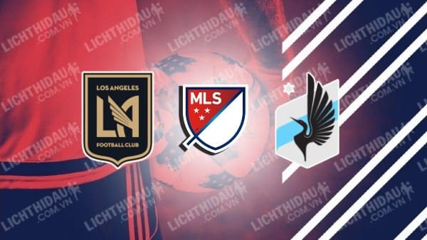 Trực tiếp Los Angeles FC vs Minnesota United, 09h45 ngày 30/5, vòng 17 MLS 2024