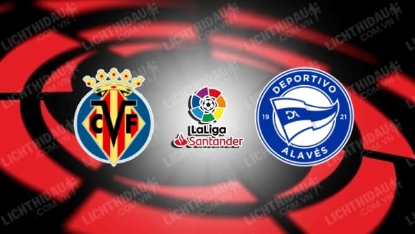 Trực tiếp Villarreal vs Alaves, 22h15 ngày 9/11, vòng 13 VĐQG Tây Ban Nha