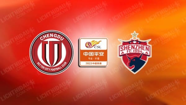 Trực tiếp Chengdu Rongcheng vs Shenzhen FC, 18h00 ngày 20/4, vòng 7 VĐQG Trung Quốc