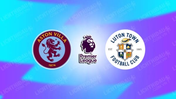 Video kết quả Luton Town vs Aston Villa, vòng 27 Ngoại hạng Anh