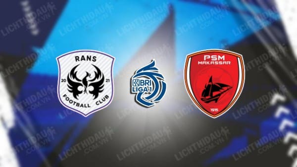 Trực tiếp PSM Makassar vs RANS Nusantara, 15h00 ngày 30/4, vòng 34 VĐQG Indonesia