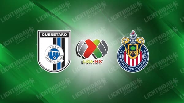 Trực tiếp Chivas Guadalajara vs Queretaro, 08h00 ngày 21/4, vòng 16 VĐQG Mexico