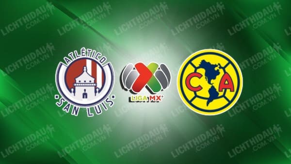 Trực tiếp Atletico San Luis vs Club America, 06h00 ngày 7/7, vòng 1 VĐQG Mexico
