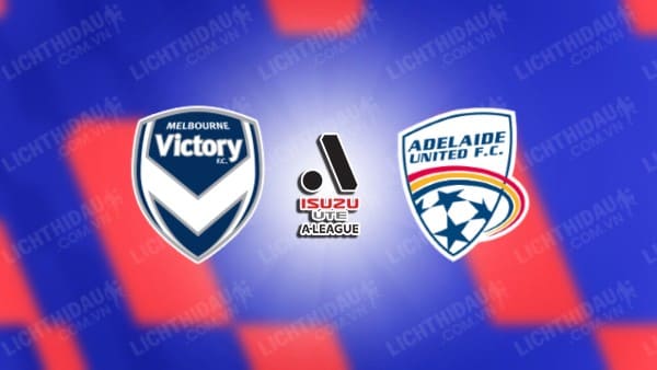 Trực tiếp Melbourne Victory vs Adelaide United, 16h30 ngày 21/9, bán kết Cup QG Australia