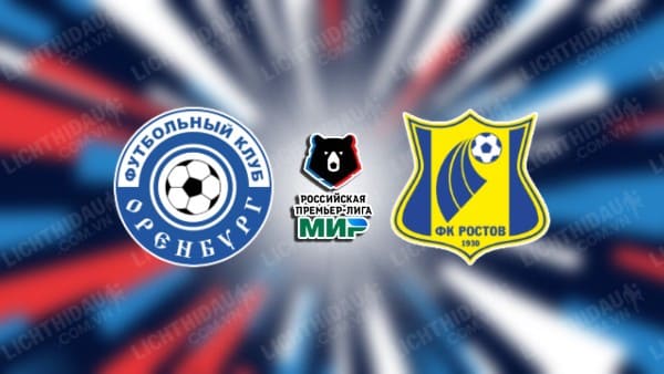Trực tiếp Rostov vs Orenburg, 23h45 ngày 29/4, vòng 26 VĐQG Nga