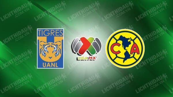 Trực tiếp Club America vs Tigres UANL, 03h30 ngày 1/7, chung kết Siêu Cup Mexico