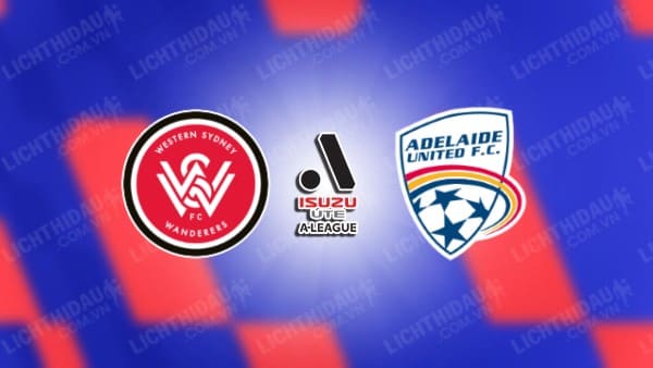 Trực tiếp Western Sydney vs Adelaide United, 15h35 ngày 2/11, vòng 3 VĐQG Australia