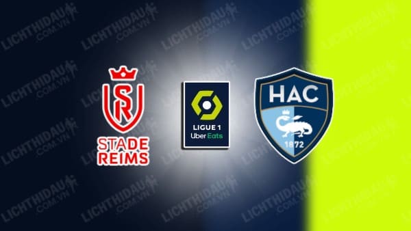Trực tiếp Le Havre vs Reims, 21h00 ngày 25/2, vòng 23 VĐQG Pháp