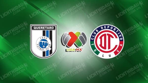 Trực tiếp Queretaro vs Toluca, 08h00 ngày 19/10, vòng 12 VĐQG Mexico