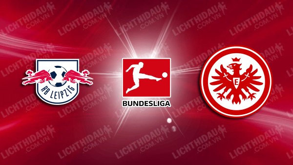 Trực tiếp RB Leipzig vs Eintracht Frankfurt, 01h30 ngày 16/1, vòng 14 VĐQG Đức