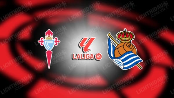 Trực tiếp Celta Vigo vs Sociedad, 22h15 ngày 21/12, vòng 18 VĐQG Tây Ban Nha