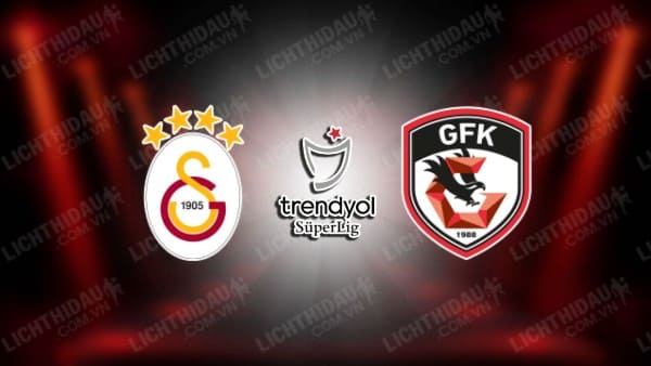 Trực tiếp Galatasaray vs Gaziantep, 00h00 ngày 18/9, vòng 5 VĐQG Thổ Nhĩ Kỳ