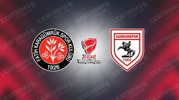 NHẬN ĐỊNH SOI KÈO FATIH KARAGUMRUK VS SAMSUNSPOR, 20H00 NGÀY 25/5