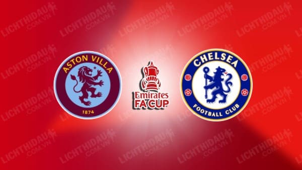 Video highlights Aston Villa vs Chelsea, đá lại vòng 4 FA Cup