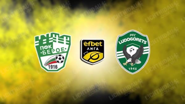 Trực tiếp Beroe vs Ludogorets, 22h30 ngày 26/02, vòng 22 VĐQG Bulgaria