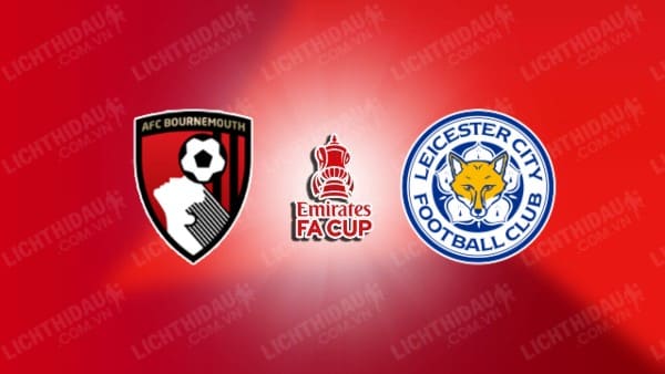 Video kết quả Bournemouth vs Leicester, vòng 5 FA Cup