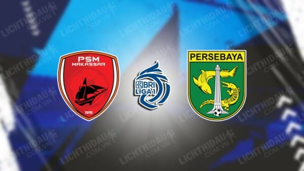 Trực tiếp PSM Makassar vs Persebaya Surabaya, 19h00 ngày 28/02, vòng 26 VĐQG Indonesia