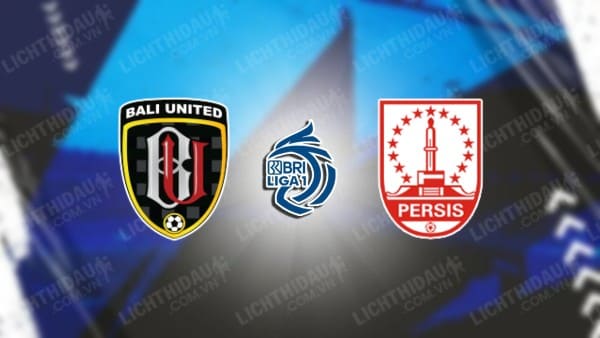 Trực tiếp Bali United vs Persis, 19h00 ngày 29/2, vòng 26 VĐQG Indonesia