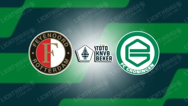 Trực tiếp Feyenoord vs Groningen, 02h00 ngày 01/3, Bán kết Cúp QG Hà Lan