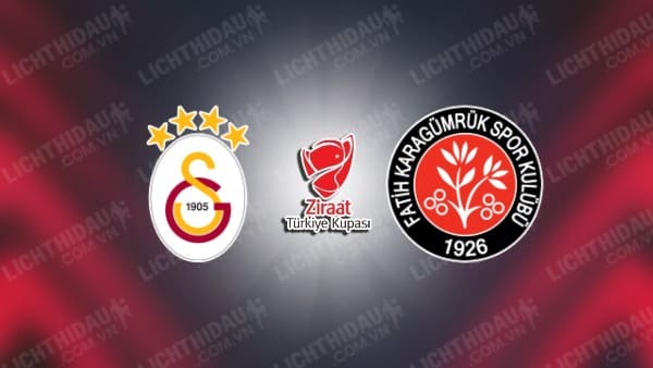 Trực tiếp Galatasaray vs Fatih Karagumruk, 00h45 ngày 1/3, Tứ kết Cúp QG Thổ Nhĩ Kỳ