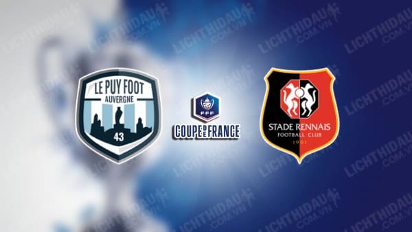 Trực tiếp Le Puy Foot vs Rennes, 02h45 ngày 1/3, Tứ kết Cúp QG Pháp