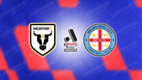 Trực tiếp Macarthur vs Melbourne City, 15h45 ngày 1/3, vòng 19 VĐQG Australia