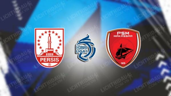 Trực tiếp Persis Solo vs PSM Makassar, 15h30 ngày 22/7, bảng A Cup Tổng Thống Indonesia