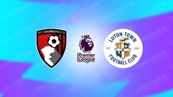 Video kết quả Luton Town vs Bournemouth, vòng 32 Ngoại hạng Anh
