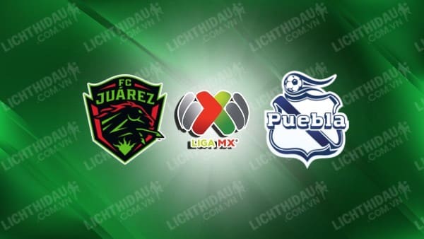 Trực tiếp FC Juarez vs Puebla, 08h00 ngày 24/3, vòng 7 VĐQG Mexico
