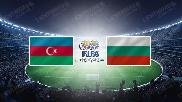 Trực tiếp Azerbaijan vs Bulgaria, 23h00 ngày 25/03, Giao hữu Quốc tế