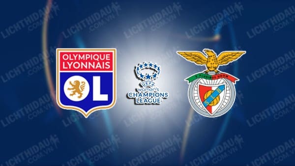 Trực tiếp Nữ Lyon vs Nữ Benfica, 00h45 ngày 28/3, lượt về Tứ kết Cúp C1 nữ châu Âu