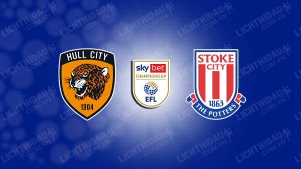 Trực tiếp Hull City vs Stoke City, 22h00 ngày 29/3, vòng 39 Hạng nhất Anh