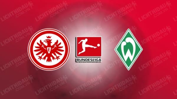 Trực tiếp Eintracht Frankfurt vs Werder Bremen, 00h30 ngày 24/11, vòng 11 VĐQG Đức