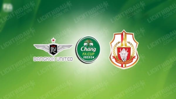 Trực tiếp Bangkok United vs Dragon Pathumwan, 18h00 ngày 15/6, Cúp FA Thái Lan