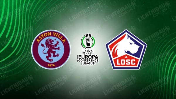 Trực tiếp Lille vs Aston Villa, 23h45 ngày 18/4, lượt về Tứ kết Cúp C3 châu Âu