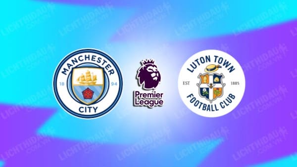 Video kết quả Man City vs Luton Town, vòng 33 Ngoại hạng Anh