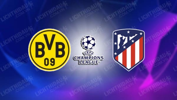 Trực tiếp Dortmund vs Atletico Madrid, 02h00 ngày 17/4, lượt về Tứ kết Cúp C1 châu Âu