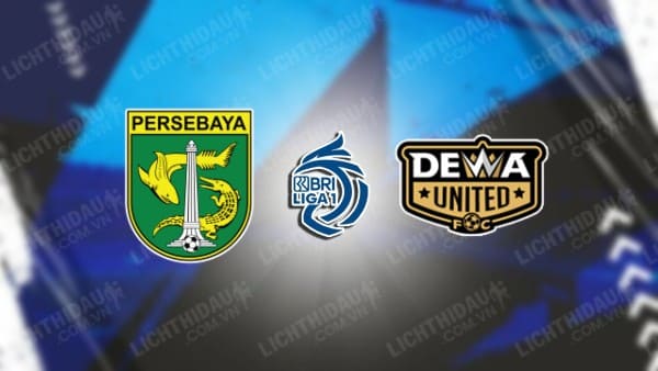 Trực tiếp Persebaya Surabaya vs Dewa Utd, 15h00 ngày 16/4, vòng 31 VĐQG Indonesia