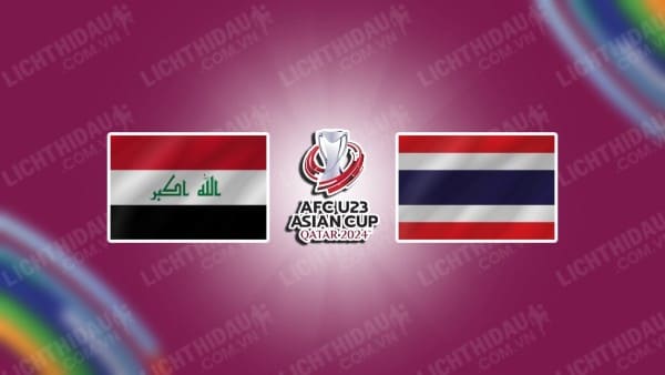 Trực tiếp U23 Iraq vs U23 Thái Lan, 22h30 ngày 16/04, bảng C U23 châu Á